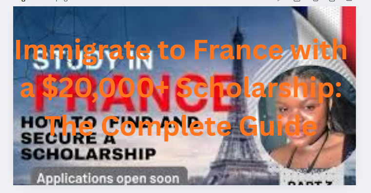 Immigrate to France with a $20,000+ Scholarship: The Complete Guide