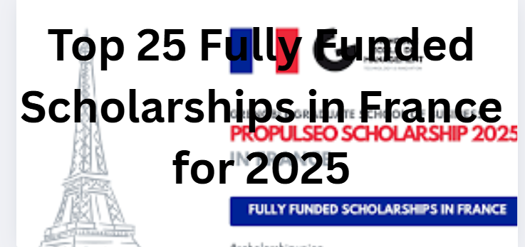 Top 25 Fully Funded Scholarships in France for 2025