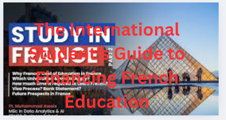 The International Student's Guide to Financing French Education