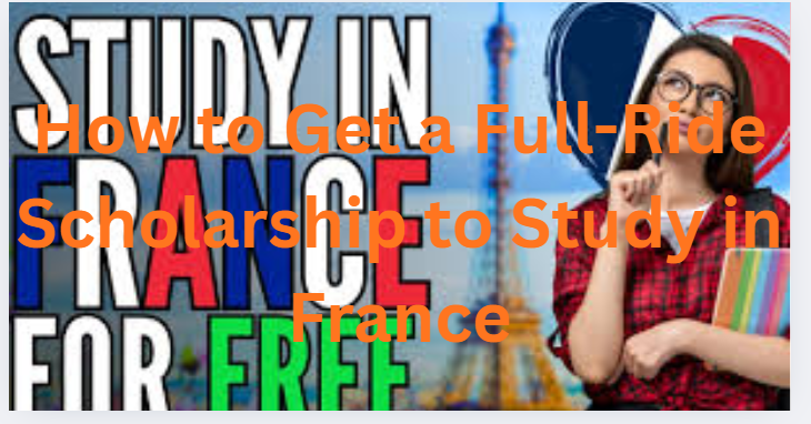 How to Get a Full-Ride Scholarship to Study in France