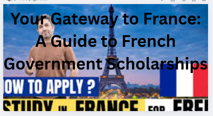 Your Gateway to France: A Guide to French Government Scholarships
