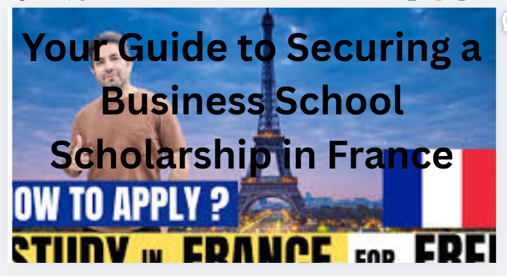 Your Guide to Securing a Business School Scholarship in France
