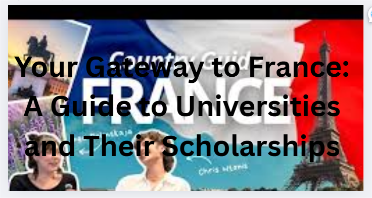 Your Gateway to France: A Guide to Universities and Their Scholarships