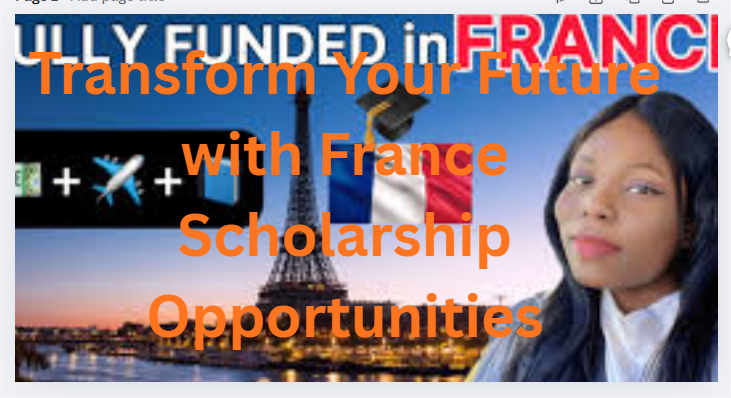 Transform Your Future with France Scholarship Opportunities