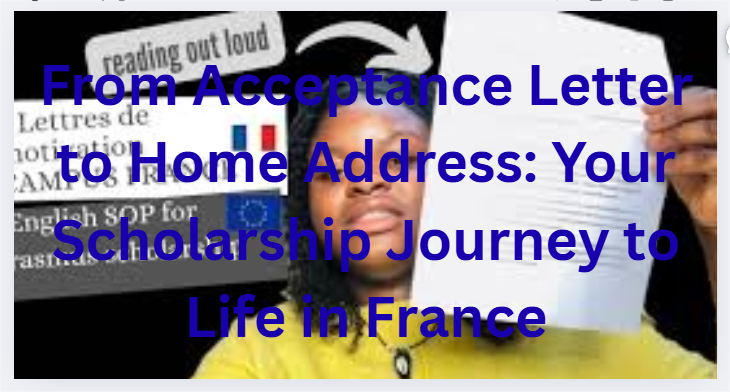 From Acceptance Letter to Home Address: Your Scholarship Journey to Life in France